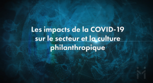 Série d’entrevues vidéos: impacts de la Covid-19 sur le secteur et la culture philanthropique