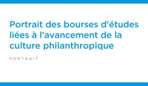 Portrait des bourses d’études liées à l’avancement de la culture philanthropique (2014)
